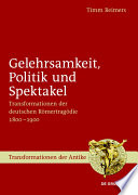 Gelehrsamkeit, politik und spektakel : transformationen der deutschen Römertragödie 1800-1900 /