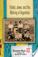 Fútbol, Jews, and the making of Argentina /