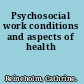 Psychosocial work conditions and aspects of health