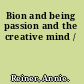 Bion and being passion and the creative mind /