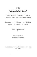 The Existentialist Revolt : The Main Themes and Phases of Existentialism: Kierkegaard, Nietzsche, Heidegger, Jaspers, Sartre, Marcel; with an Appendix on Existentialist Psychotherapy /