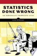 Statistics done wrong : the woefully complete guide /