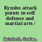 Kyusho attack points in self defense and martial arts /
