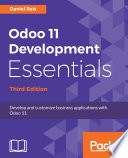 Odoo 11 Development Essentials : develop and customize business applications with Odoo 11 /