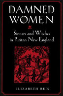 Damned women : sinners and witches in Puritan New England /