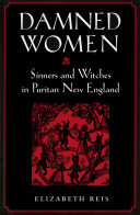 Damned women : sinners and witches in Puritan New England /