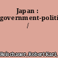 Japan : government-politics /
