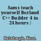 Sams teach yourself Borland C++ Builder 4 in 24 hours /