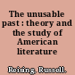 The unusable past : theory and the study of American literature /