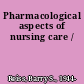 Pharmacological aspects of nursing care /