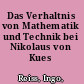 Das Verhaltnis von Mathematik und Technik bei Nikolaus von Kues /