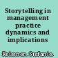 Storytelling in management practice dynamics and implications /