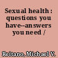 Sexual health : questions you have--answers you need /