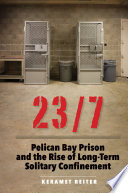 23/7 : Pelican Bay prison and the rise of long-term solitary /