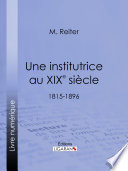 Une institutrice au XIXe siècle : 1815-1896 /