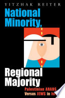 National minority, regional majority Palestinian Arabs versus Jews in Israel /