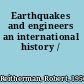 Earthquakes and engineers an international history /