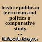 Irish republican terrorism and politics a comparative study of the official and the provisional IRA /