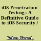 iOS Penetration Testing : A Definitive Guide to iOS Security /