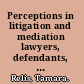 Perceptions in litigation and mediation lawyers, defendants, plaintiffs, and gendered parties /