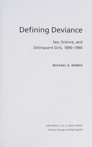 Defining deviance : sex, science, and delinquent girls, 1890-1960 /