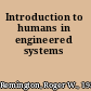 Introduction to humans in engineered systems