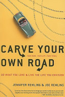 Carve your own road : do what you love and live the life you envision /