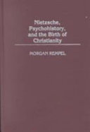 Nietzsche, psychohistory, and the birth of Christianity /