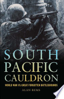 South Pacific cauldron : World War II's great forgotten battlegrounds /