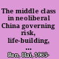 The middle class in neoliberal China governing risk, life-building, and themed spaces /