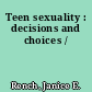 Teen sexuality : decisions and choices /