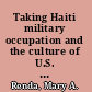 Taking Haiti military occupation and the culture of U.S. imperialism, 1915-1940 /