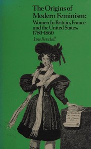 The origins of modern feminism : women in Britain, France, and the United States, 1780-1860 /
