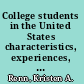 College students in the United States characteristics, experiences, and outcomes /