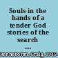 Souls in the hands of a tender God stories of the search for home and healing on the streets /