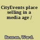 CityEvents place selling in a media age /