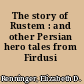 The story of Rustem : and other Persian hero tales from Firdusi /