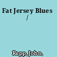 Fat Jersey Blues /