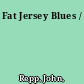 Fat Jersey Blues /