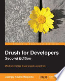 Drush for developers : effectively manage Drupal projects using Drush /