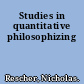 Studies in quantitative philosophizing