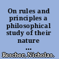 On rules and principles a philosophical study of their nature and function /