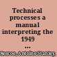Technical processes a manual interpreting the 1949 rules for cataloging and classification according to the American Library Association and the Library of Congress,