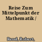 Reise Zum Mittelpunkt der Mathematik /