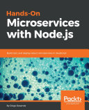 Hands-On microservices with Node. js : build, test, and deploy robust microservices in JavaScript /
