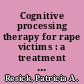 Cognitive processing therapy for rape victims : a treatment manual /