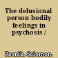 The delusional person bodily feelings in psychosis /