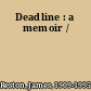 Deadline : a memoir /