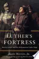Luther's fortress  : Martin Luther and his Reformation under siege /