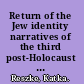 Return of the Jew identity narratives of the third post-Holocaust generation of Jews in Poland /